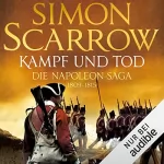 Simon Scarrow, Fred Kinzel - Übersetzer: Kampf und Tod - Die Napoleon-Saga 1809 - 1815: Die Napoleon-Saga 4