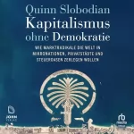 Quinn Slobodian: Kapitalismus ohne Demokratie: Wie Marktradikale die Welt in Mikronationen, Privatstädte und Steueroasen zerlegen wollen