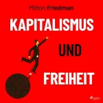 Milton Friedman, Paul C. Martin - Übersetzer: Kapitalismus und Freiheit: 