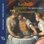 Arne Karsten, Volker Reinhardt: Kardinäle, Künstler, Kurtisanen: Das barocke Rom