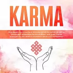 Mirella Bahlsen: Karma: Das Gesetz von Ursache & Wirkung Schritt für Schritt im Alltag anwenden, schlechtes Karma auflösen und gutes Karma erzeugen für ein Leben in höchstem Glück und Dankbarkeit