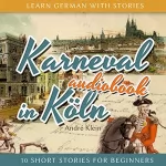 André Klein: Karneval in Köln: Learn German with Stories 3 - 10 Short Stories for Beginners