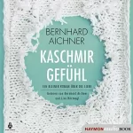 Bernhard Aichner: Kaschmirgefühl: Ein kleiner Roman über die Liebe