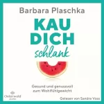 Barbara Plaschka: Kau dich schlank: Gesund und genussvoll zum Wohlfühlgewicht