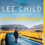 Lee Child, Wulf Bergner - Übersetzer: Keine Kompromisse: Jack Reacher 20