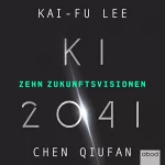 Kai-Fu Lee, Quifan Chen: KI 2041: Zehn Zukunftsvisionen