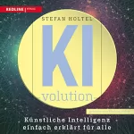 Stefan Holtel: KI-volution: Künstliche Intelligenz einfach erklärt für alle