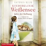 Antonia Blum: Kinderklinik Weißensee - Jahre der Hoffnung: Die Kinderärztin 2