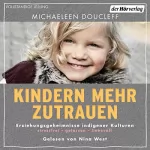 Michaeleen Doucleff, Ulrike Kretschmer - Übersetzer: Kindern mehr zutrauen: Erziehungsgeheimnisse indigener Kulturen. Stressfrei - gelassen - liebevoll - New York Times Bestseller