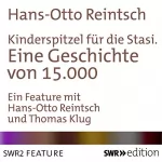 Hans-Otto Reintsch: Kinderspitzel für die Stasi: Eine Geschichte von 15.000
