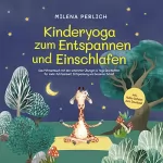 Milena Perlich: Kinderyoga zum Entspannen und Einschlafen: Das Mitmachbuch mit den schönsten Übungen & Yoga-Geschichten für mehr Achtsamkeit, Entspannung und besseren Schlaf
