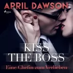 April Dawson: Kiss the Boss - Eine Chefin zum Verlieben: Boss-Reihe 4