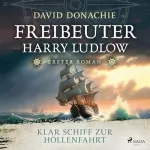 David Donachie, Uwe D. Minge - Übersetzer: Klar Schiff zur Höllenfahrt: Freibeuter Harry Ludlow 1