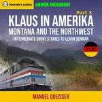 Manuel Queißer: Klaus in Amerika: Montana and the Northwest: Intermediate Short Stories to Learn German, Part 3