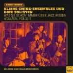 Ernst Weber: Kleine Swing-Ensembles und ihre Solisten: Was Sie schon immer über Jazz wissen wollten 5
