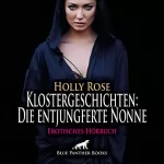 Holly Rose: Klostergeschichten - Die entjungferte Nonne. Erotische Geschichte: Pater Julian ist auf Besuch im Nonnenkloster, er hält nicht viel vom Zölibat...