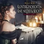 Holly Rose: Klostergeschichten - Knie nieder und beichte. Erotische Geschichte: Besonders die jungen sündigen Mädchen seiner Gemeinde müssen öfter bei ihm Buße tun...