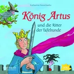 Katharina Neuschaefer: König Artus und die Ritter der Tafelrunde: 