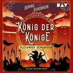 Dominic Sandbrook: König der Könige - Alexander der Große: Weltgeschichte(n) 2