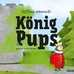 Bettina Rakowitz: König Pups: Lustiges Kinderhörbuch übers Pupsen, das Groß und Klein zum Lachen bringt
