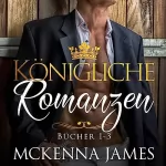 Mckenna James: Königliche Romanzen: Bücher 1-3: 