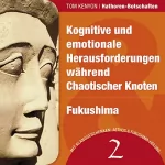 Tom Kenyon: Kognitive und emotionale Herausforderungen während Chaotischer Knoten & Fukushima: Hathoren-Botschaften 2