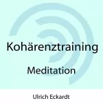 Ulrich Eckardt: Kohärenztraining: Meditation