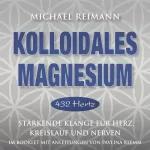 Michael Reimann, Pavlina Klemm: Kolloidales MAGNESIUM: Stärkende Kompositionen für Herz, Kreislauf und Nerven