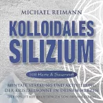 Michael Reimann, Pavlina Klemm: Kolloidales SILIZIUM - 528 Hertz & Sauerstoff: Mentale Stärkung und Aktivierung der Kristallsonne in deinem Herzen