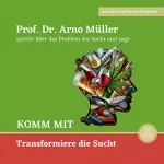 Arno Müller, Ulrike Schrempp: Komm mit: Transformiere die Sucht