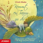 Ulrich Maske: Kommt ein Traum zu dir: Abend-, Schlaf- und Wiegenlieder für kleine und große Träumer