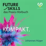 Johannes Hüger: Kompakt: Future Skills - Das Praxis-Hörbuch