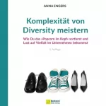 Anna Engers: Komplexität von Diversity meistern: Wie Du das "Popcorn im Kopf" sortierst und Lust auf Vielfalt im Unternehmen bekommst