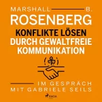 Marshall B. Rosenberg, Gabriele Seils: Konflikte lösen durch gewaltfreie Kommunikation. Im Gespräch mit Gabriele Seils: 