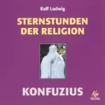 Ralf Ludwig: Konfuzius. Sternstunden der Religion: 