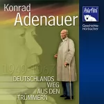 Johannes Haneke: Konrad Adenauer: Deutschlands Weg aus den Trümmern 1949 - 1967
