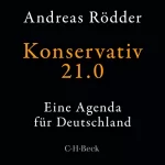Andreas Rödder: Konservativ 21.0: Eine Agenda für Deutschland