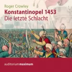 Roger Crowley: Konstantinopel 1453. Die letzte Schlacht: 