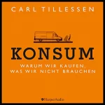 Carl Tillessen: Konsum - Warum wir kaufen, was wir nicht brauchen: 
