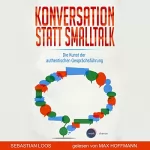 Sebastian Loos: Konversation statt Smalltalk: Die Kunst der authentischen Gesprächsführung