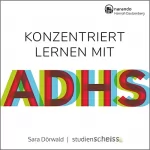 Sara Dörwald: Konzentriert lernen mit ADHS: Meine besten Tipps für Schule und Studium (Selbsthilfe für erfolgreiches Lernen mit ADHS für Schüler, Studenten und Erwachsene)
