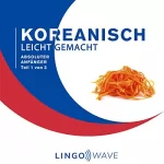 Lingo Wave: Koreanisch Leicht Gemacht - Absoluter Anfänger - Teil 1 von 3: 