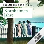 Eva-Maria Bast: Kornblumenjahre: Jahrhundert-Saga 2