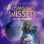 Monika Cardinal: Kosmisches Wissen von den Plejaden: Botschaften & Anleitungen der Lichtwesen
