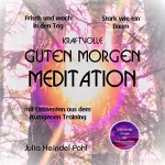 Julia Heindel-Pohl: Kraftvolle Guten Morgen Meditation: Mit Elementen aus dem Autogenen Training