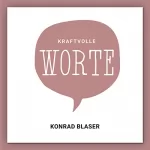 Konrad Blaser: Kraftvolle Worte: 