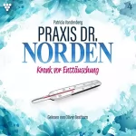 Patricia Vandenberg: Krank vor Enttäuschung: Praxis Dr. Norden 4