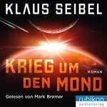 Klaus Seibel: Krieg um den Mond: Die erste Menschheit 0