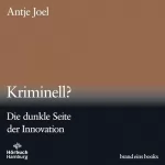 Antje Joel: Kriminell? - Die dunkle Seite der Innovation: brand eins audio books 3
