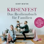 Romy Winter: Krisenfest - Das Resilienzbuch für Familien: Was Eltern und Kinder fürs Leben stark macht - Auf Basis neuester wissenschaftlicher Erkenntnisse